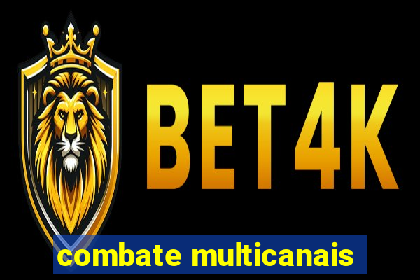 combate multicanais